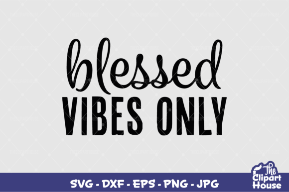 Blessed Vibes Only Graphics for Crafts