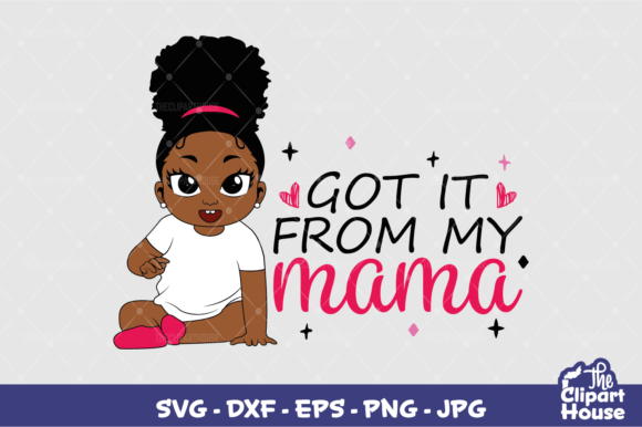 Got It from My Mama Baby Girl Graphics