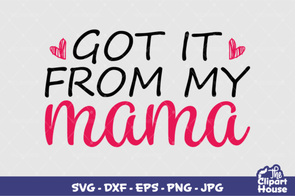 Got It from My Mama Graphics & Crafts