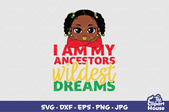 I Am My Ancestors Wildest Dreams Girl Graphics